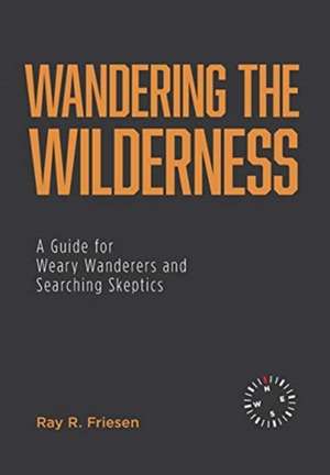 Wandering the Wilderness de Ray R. Friesen
