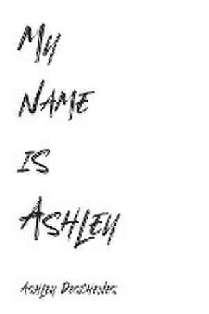 My name is Ashley de Ashley Deschenes