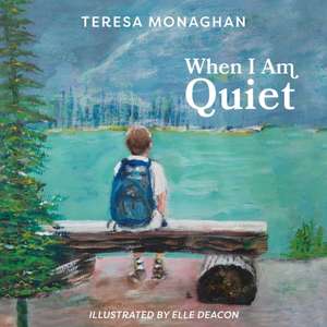 When I Am Quiet de Teresa Monaghan