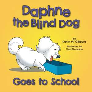 Daphne the Blind Dog Goes to School de Dawn M. Gibbons