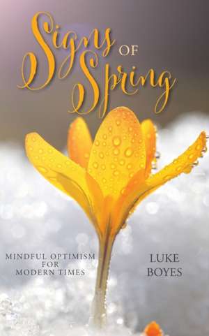 Signs of Spring: Mindful Optimism for Modern Times de Luke Boyes