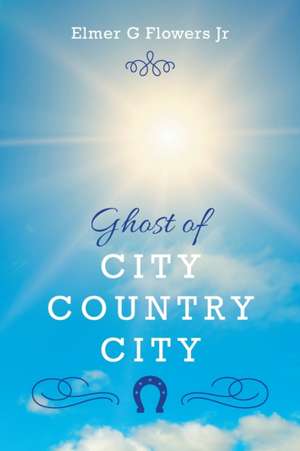 Ghost of City Country City de Elmer G Flowers