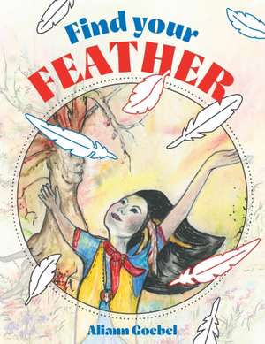 Find Your Feather de Aliann Goebel