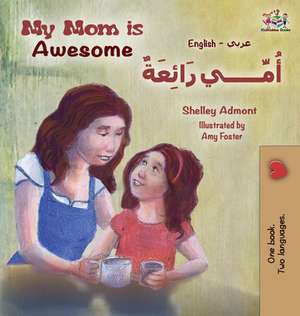 My Mom is Awesome (English Arabic children's book) de Shelley Admont