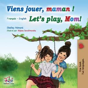 Viens jouer, maman ! Let's play, Mom! de Shelley Admont