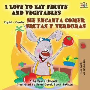 I Love to Eat Fruits and Vegetables Me Encanta Comer Frutas y Verduras de Shelley Admont