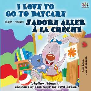 I Love to Go to Daycare J'adore aller à la crèche de Shelley Admont