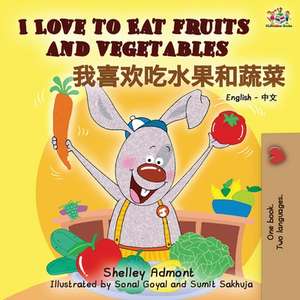 I Love to Eat Fruits and Vegetables (English Chinese Bilingual Book) de Shelley Admont