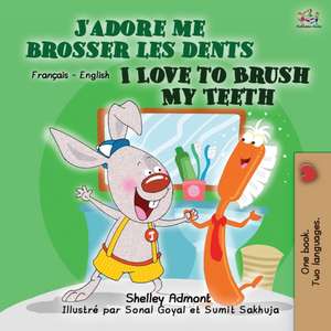 I Love to Brush My Teeth (French English Bilingual Book for Kids) de Shelley Admont