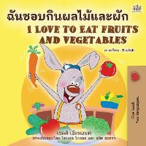 I Love to Eat Fruits and Vegetables (Thai English Bilingual Book for Kids) de Shelley Admont