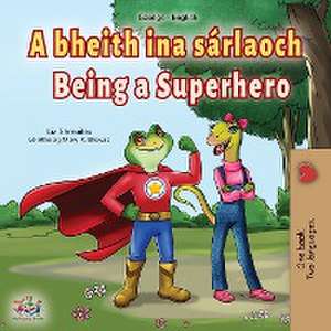 Being a Superhero (Irish English Bilingual Book for Kids) de Liz Shmuilov