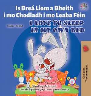 I Love to Sleep in My Own Bed (Irish English Bilingual Book for Kids) de Shelley Admont