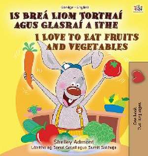 I Love to Eat Fruits and Vegetables (Irish English Bilingual Book for Kids) de Shelley Admont