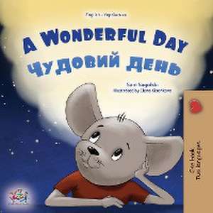 A Wonderful Day (English Ukrainian Bilingual Book for Kids) de Sam Sagolski