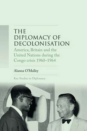 Diplomacy of Decolonisation de Alanna O'Malley