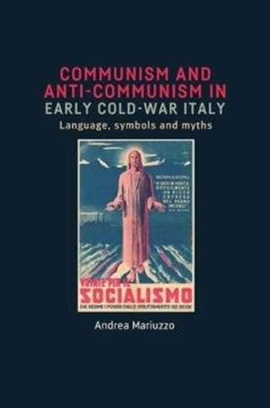 Communism and Anti-Communism in Early Cold War Italy de Dr Andrea Mariuzzo