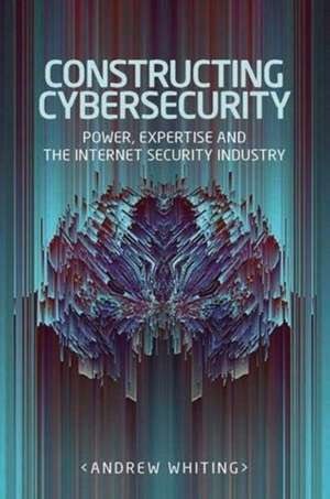 Constructing Cybersecurity de Andrew Whiting