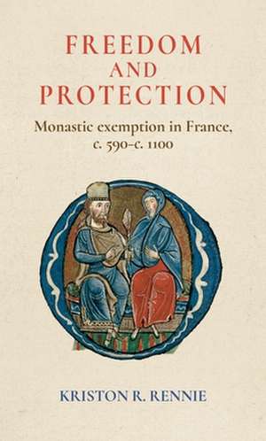 Freedom and Protection de Kriston R. (Associate Professor in Medieval History) Rennie