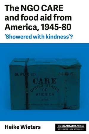 Ngo Care and Food Aid from America 1945-80 de Heike Wieters