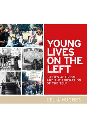 Young Lives on the Left de Celia Hughes