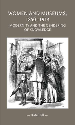 Women and Museums 1850-1914 de Kate Hill