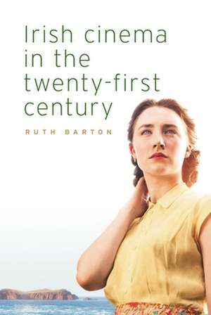 Irish Cinema in the Twenty-First Century de Ruth Barton