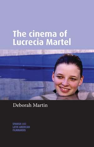 Cinema of Lucrecia Martel de Deborah Martin