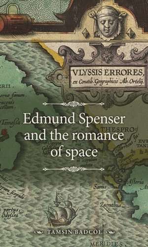 Edmund Spenser and the Romance of Space de Tamsin Badcoe