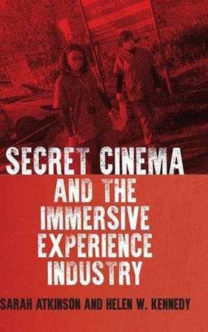 Secret Cinema and the immersive experience industry de Sarah Atkinson