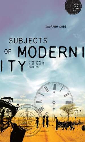 SUBJECTS MODERNITY TIME-SPACE DISCIPP de Saurabh Dube