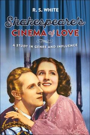 Shakespeare'S Cinema of Love de R. S. White