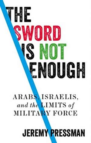 The Sword Is Not Enough de Jeremy Pressman