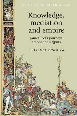 Knowledge, Mediation and Empire de Florence D'Souza