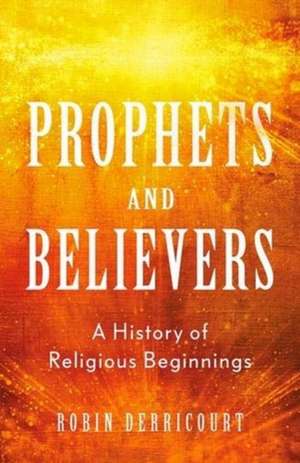 Prophets and Believers de Robin Derricourt