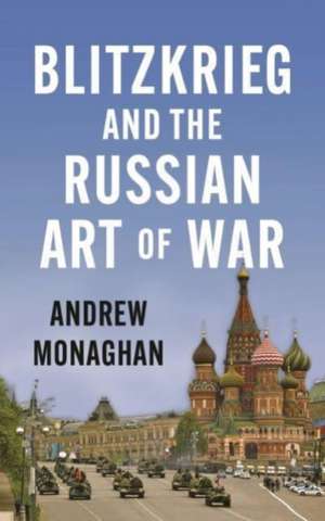 Blitzkrieg and the Russian Art of War de Andrew Monaghan