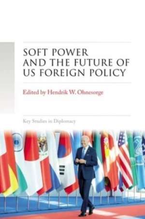 Soft power and the future of US foreign policy de Hendrik W. Ohnesorge