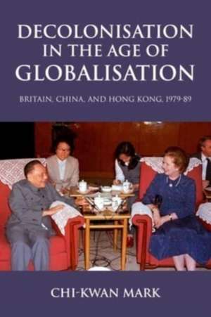 Decolonisation in the age of globalisation de Chi-Kwan Mark