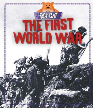 Fact Cat: History: The First World War de Izzi Howell