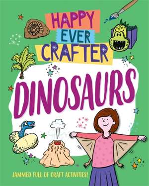 Lim, A: Happy Ever Crafter: Dinosaurs