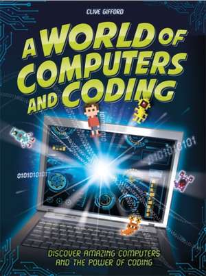 A World of Computers and Coding de Clive Gifford