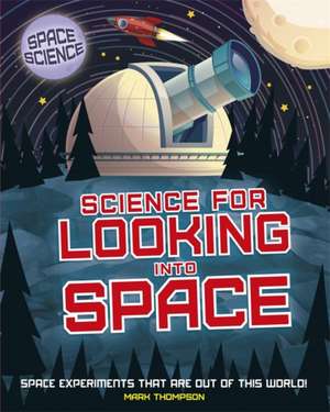 Space Science: STEM in Space: Science for Looking Into Space de Mark Thompson