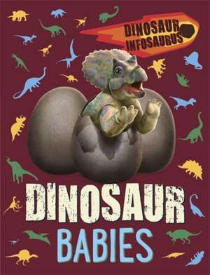 Woolley, K: Dinosaur Infosaurus: Dinosaur Babies de Katie Woolley