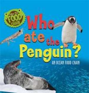 Follow the Food Chain: Who Ate the Penguin? de Sarah Ridley