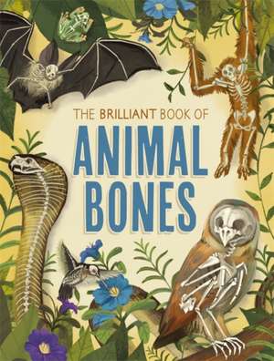 The Brilliant Book of Animal Bones de Anna Claybourne