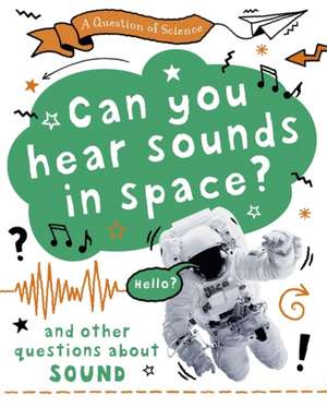 Claybourne, A: A Question of Science: Can you hear sounds in de Anna Claybourne