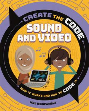 Wainewright, M: Create the Code: Sound and Video de Max Wainewright