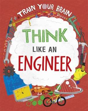 Train Your Brain: Think Like an Engineer de Alex Woolf