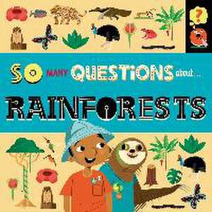 Spray, S: So Many Questions: About Rainforests