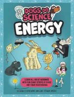 Dogs Do Science: Energy de Anna Claybourne