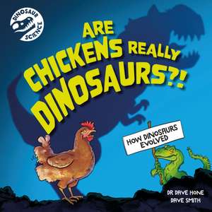 Dinosaur Science: Are Chickens Really Dinosaurs?! de Dr. Dave Hone